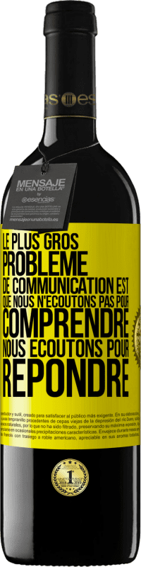 39,95 € | Vin rouge Édition RED MBE Réserve Le plus gros problème de communication est que nous n'écoutons pas pour comprendre, nous écoutons pour répondre Étiquette Jaune. Étiquette personnalisable Réserve 12 Mois Récolte 2015 Tempranillo