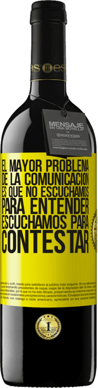 39,95 € | Vino Tinto Edición RED MBE Reserva El mayor problema de la comunicación es que no escuchamos para entender, escuchamos para contestar Etiqueta Amarilla. Etiqueta personalizable Reserva 12 Meses Cosecha 2015 Tempranillo