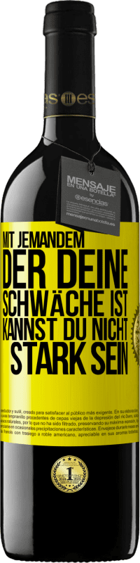 39,95 € | Rotwein RED Ausgabe MBE Reserve Mit jemandem, der deine Schwäche ist, kannst du nicht stark sein Gelbes Etikett. Anpassbares Etikett Reserve 12 Monate Ernte 2014 Tempranillo