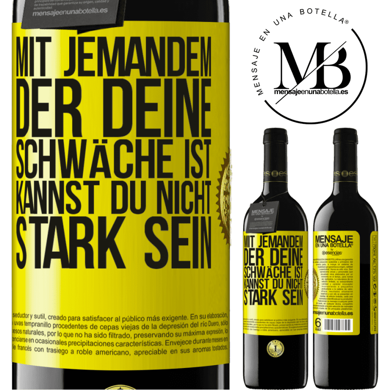 39,95 € Kostenloser Versand | Rotwein RED Ausgabe MBE Reserve Mit jemandem, der deine Schwäche ist, kannst du nicht stark sein Gelbes Etikett. Anpassbares Etikett Reserve 12 Monate Ernte 2015 Tempranillo
