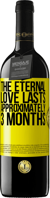 39,95 € | Red Wine RED Edition MBE Reserve The eternal love lasts approximately 3 months Yellow Label. Customizable label Reserve 12 Months Harvest 2014 Tempranillo