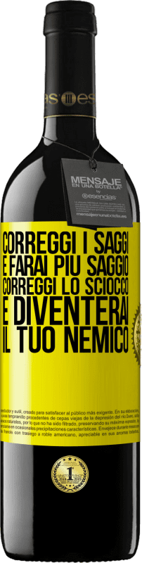 39,95 € | Vino rosso Edizione RED MBE Riserva Correggi i saggi e farai più saggio, correggi lo sciocco e diventerai il tuo nemico Etichetta Gialla. Etichetta personalizzabile Riserva 12 Mesi Raccogliere 2015 Tempranillo