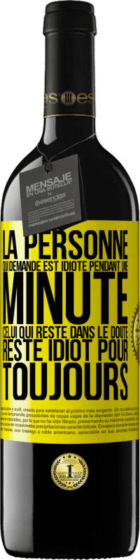 39,95 € Envoi gratuit | Vin rouge Édition RED MBE Réserve La personne qui demande est idiote pendant une minute. Celui qui reste dans le doute, reste idiot pour toujours Étiquette Jaune. Étiquette personnalisable Réserve 12 Mois Récolte 2016 Tempranillo