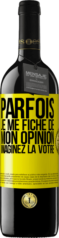 39,95 € | Vin rouge Édition RED MBE Réserve Parfois je me fiche de mon opinion. Imaginez la vôtre Étiquette Jaune. Étiquette personnalisable Réserve 12 Mois Récolte 2015 Tempranillo