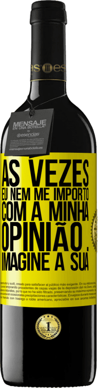 39,95 € | Vinho tinto Edição RED MBE Reserva Às vezes eu nem me importo com a minha opinião ... Imagine a sua Etiqueta Amarela. Etiqueta personalizável Reserva 12 Meses Colheita 2014 Tempranillo