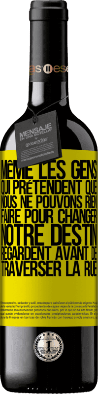 39,95 € | Vin rouge Édition RED MBE Réserve Même les gens qui prétendent que nous ne pouvons rien faire pour changer notre destin, regardent avant de traverser la rue Étiquette Jaune. Étiquette personnalisable Réserve 12 Mois Récolte 2015 Tempranillo