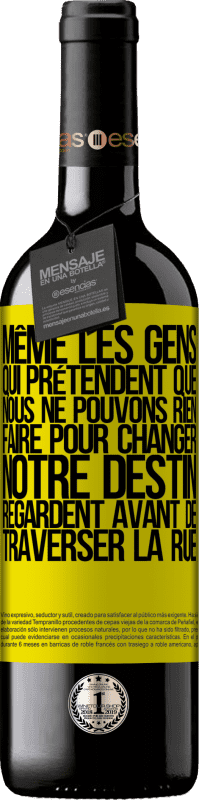 39,95 € | Vin rouge Édition RED MBE Réserve Même les gens qui prétendent que nous ne pouvons rien faire pour changer notre destin, regardent avant de traverser la rue Étiquette Jaune. Étiquette personnalisable Réserve 12 Mois Récolte 2016 Tempranillo