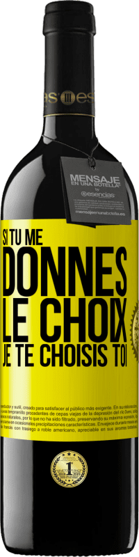 39,95 € | Vin rouge Édition RED MBE Réserve Si tu me donnes le choix je te choisis toi Étiquette Jaune. Étiquette personnalisable Réserve 12 Mois Récolte 2016 Tempranillo