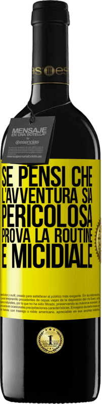 39,95 € | Vino rosso Edizione RED MBE Riserva Se pensi che l'avventura sia pericolosa, prova la routine. È micidiale Etichetta Gialla. Etichetta personalizzabile Riserva 12 Mesi Raccogliere 2014 Tempranillo