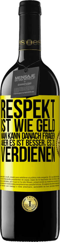 Kostenloser Versand | Rotwein RED Ausgabe MBE Reserve Respekt ist wie Geld. Man kann danach fragen, aber es ist besser, es zu verdienen Gelbes Etikett. Anpassbares Etikett Reserve 12 Monate Ernte 2014 Tempranillo