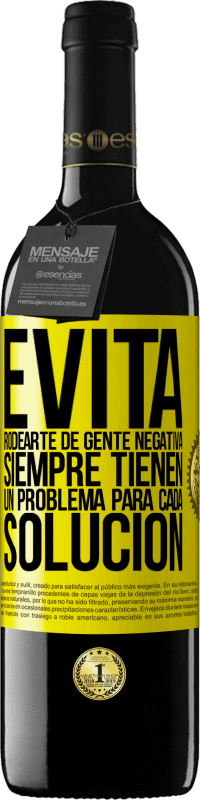 39,95 € | Vino Tinto Edición RED MBE Reserva Evita rodearte de gente negativa. Siempre tienen un problema para cada solución Etiqueta Amarilla. Etiqueta personalizable Reserva 12 Meses Cosecha 2015 Tempranillo