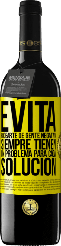 39,95 € Envío gratis | Vino Tinto Edición RED MBE Reserva Evita rodearte de gente negativa. Siempre tienen un problema para cada solución Etiqueta Amarilla. Etiqueta personalizable Reserva 12 Meses Cosecha 2016 Tempranillo