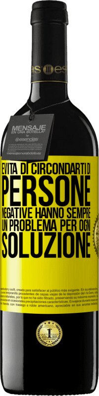 39,95 € | Vino rosso Edizione RED MBE Riserva Evita di circondarti di persone negative. Hanno sempre un problema per ogni soluzione Etichetta Gialla. Etichetta personalizzabile Riserva 12 Mesi Raccogliere 2014 Tempranillo