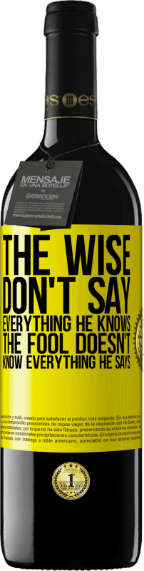 39,95 € | Red Wine RED Edition MBE Reserve The wise don't say everything he knows, the fool doesn't know everything he says Yellow Label. Customizable label Reserve 12 Months Harvest 2014 Tempranillo