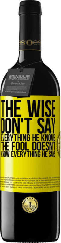 39,95 € Free Shipping | Red Wine RED Edition MBE Reserve The wise don't say everything he knows, the fool doesn't know everything he says Yellow Label. Customizable label Reserve 12 Months Harvest 2016 Tempranillo