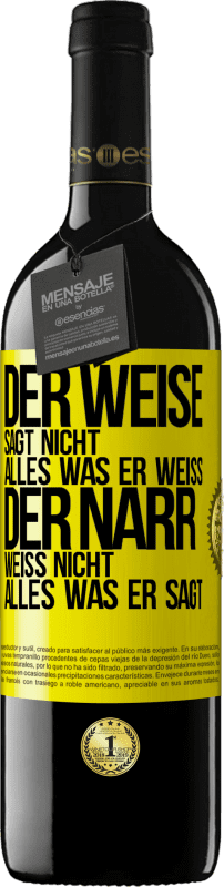 39,95 € | Rotwein RED Ausgabe MBE Reserve Der Weise sagt nicht alles, was er weiß, der Narr weiß nicht alles, was er sagt Gelbes Etikett. Anpassbares Etikett Reserve 12 Monate Ernte 2014 Tempranillo