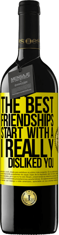 39,95 € | 红酒 RED版 MBE 预订 最好的友谊始于“我真的不喜欢你” 黄色标签. 可自定义的标签 预订 12 个月 收成 2014 Tempranillo