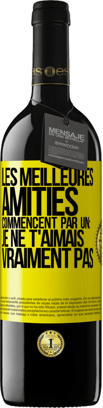 39,95 € | Vin rouge Édition RED MBE Réserve Les meilleures amitiés commencent par un: Je ne t'aimais vraiment pas Étiquette Jaune. Étiquette personnalisable Réserve 12 Mois Récolte 2015 Tempranillo