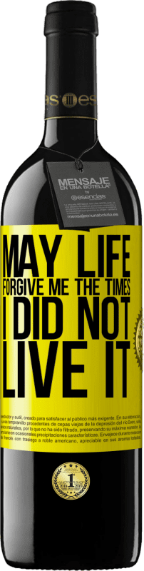 «May life forgive me the times I did not live it» RED Edition MBE Reserve