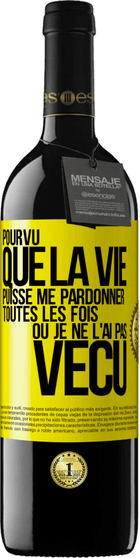 39,95 € | Vin rouge Édition RED MBE Réserve Pourvu que la vie puisse me pardonner toutes les fois où je ne l'ai pas vécu Étiquette Jaune. Étiquette personnalisable Réserve 12 Mois Récolte 2015 Tempranillo