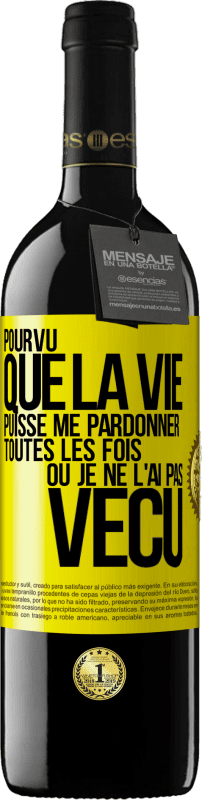 «Pourvu que la vie puisse me pardonner toutes les fois où je ne l'ai pas vécu» Édition RED MBE Réserve