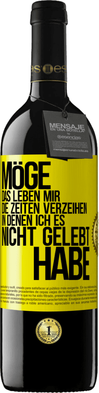 39,95 € Kostenloser Versand | Rotwein RED Ausgabe MBE Reserve Möge das Leben mir die Zeiten verzeihen, in denen ich es nicht gelebt habe Gelbes Etikett. Anpassbares Etikett Reserve 12 Monate Ernte 2016 Tempranillo