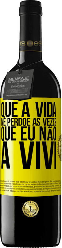 «Que a vida me perdoe as vezes que eu não a vivi» Edição RED MBE Reserva