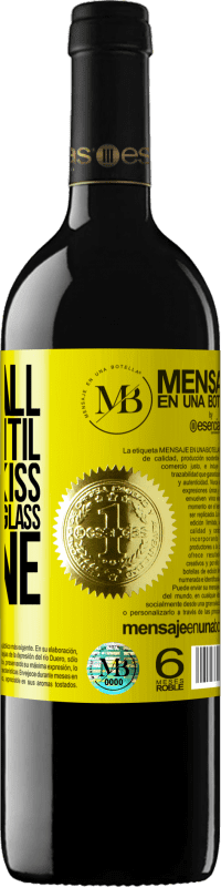 «We are all mortal until the first kiss and the second glass of wine» RED Edition MBE Reserve