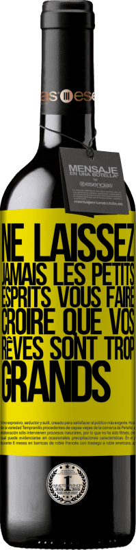 39,95 € | Vin rouge Édition RED MBE Réserve Ne laissez jamais les petits esprits vous faire croire que vos rêves sont trop grands Étiquette Jaune. Étiquette personnalisable Réserve 12 Mois Récolte 2015 Tempranillo