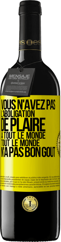 39,95 € Envoi gratuit | Vin rouge Édition RED MBE Réserve Vous n'avez pas l'aboligation de plaire à tout le monde. Tout le monde n'a pas bon goût Étiquette Jaune. Étiquette personnalisable Réserve 12 Mois Récolte 2014 Tempranillo