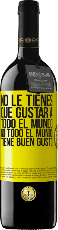 «No le tienes que gustar a todo el mundo. No todo el mundo tiene buen gusto» Edición RED MBE Reserva