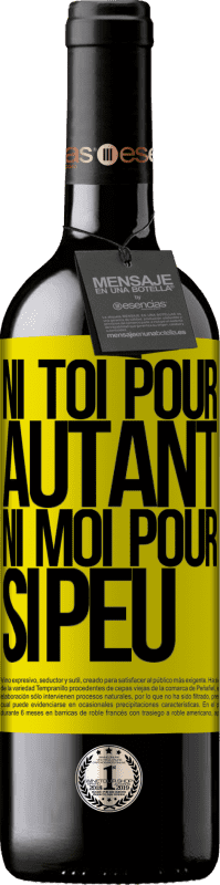 «Ni toi pour autant, ni moi pour si peu» Édition RED MBE Réserve