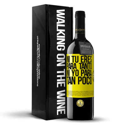 «Ni tú eres para tanto, ni yo para tan poco» Edición RED MBE Reserva