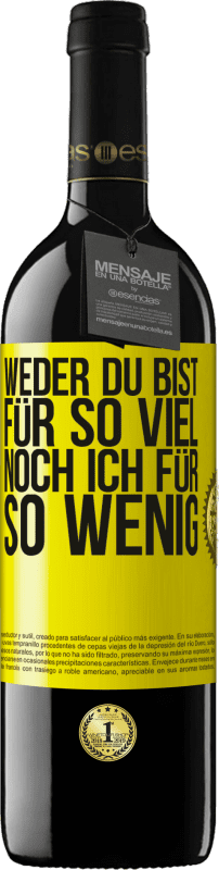 39,95 € | Rotwein RED Ausgabe MBE Reserve Weder du bist für so viel, noch ich für so wenig Gelbes Etikett. Anpassbares Etikett Reserve 12 Monate Ernte 2015 Tempranillo