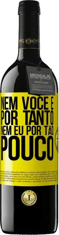 «Nem você é por tanto, nem eu por tão pouco» Edição RED MBE Reserva