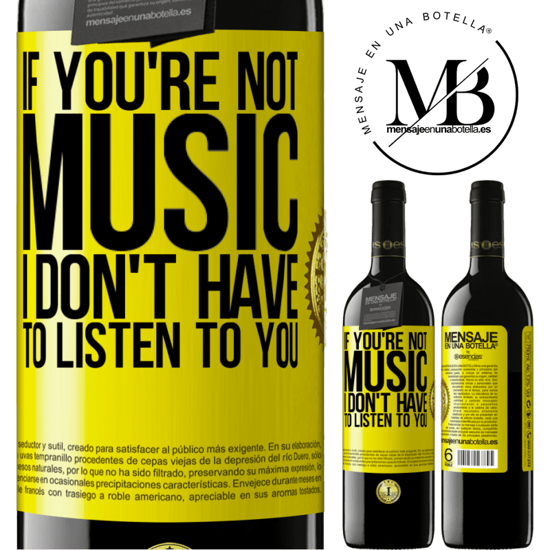 24,95 € Free Shipping | Red Wine RED Edition Crianza 6 Months If you're not music, I don't have to listen to you Yellow Label. Customizable label Aging in oak barrels 6 Months Harvest 2019 Tempranillo