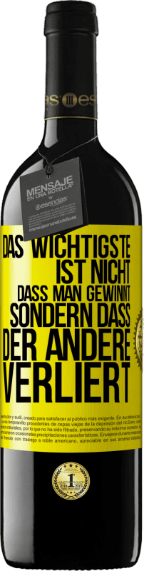 39,95 € Kostenloser Versand | Rotwein RED Ausgabe MBE Reserve Das Wichtigste ist nicht,dass man gewinnt, sondern dass der andere verliert Gelbes Etikett. Anpassbares Etikett Reserve 12 Monate Ernte 2015 Tempranillo