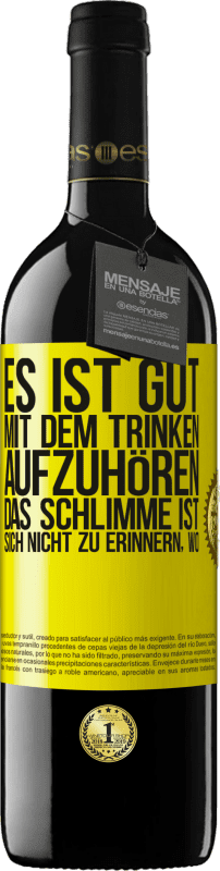 39,95 € Kostenloser Versand | Rotwein RED Ausgabe MBE Reserve Es ist gut, mit dem Trinken aufzuhören, das Schlimme ist, sich nicht zu erinnern, wo Gelbes Etikett. Anpassbares Etikett Reserve 12 Monate Ernte 2014 Tempranillo