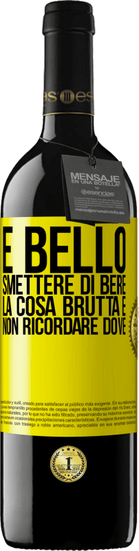 39,95 € | Vino rosso Edizione RED MBE Riserva È bello smettere di bere, la cosa brutta è non ricordare dove Etichetta Gialla. Etichetta personalizzabile Riserva 12 Mesi Raccogliere 2015 Tempranillo