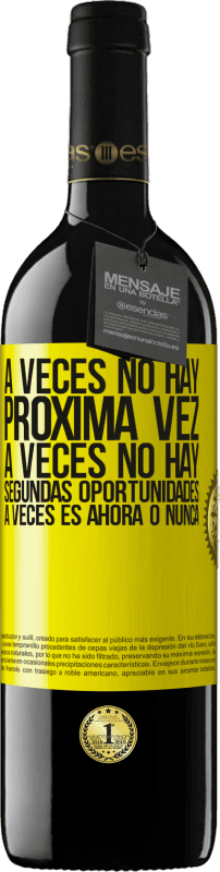 39,95 € | Vino Tinto Edición RED MBE Reserva A veces no hay próxima vez. A veces no hay segundas oportunidades. A veces es ahora o nunca Etiqueta Amarilla. Etiqueta personalizable Reserva 12 Meses Cosecha 2015 Tempranillo