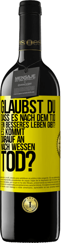 39,95 € Kostenloser Versand | Rotwein RED Ausgabe MBE Reserve Glaubst du, dass es nach dem Tod ein besseres Leben gibt? Es kommt darauf an. Nach wessen Tod? Gelbes Etikett. Anpassbares Etikett Reserve 12 Monate Ernte 2016 Tempranillo