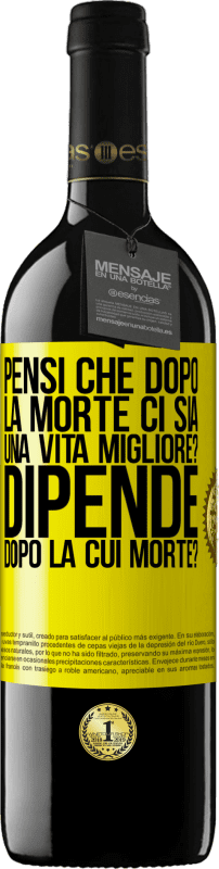 39,95 € Spedizione Gratuita | Vino rosso Edizione RED MBE Riserva pensi che dopo la morte ci sia una vita migliore? Dipende, dopo la cui morte? Etichetta Gialla. Etichetta personalizzabile Riserva 12 Mesi Raccogliere 2016 Tempranillo