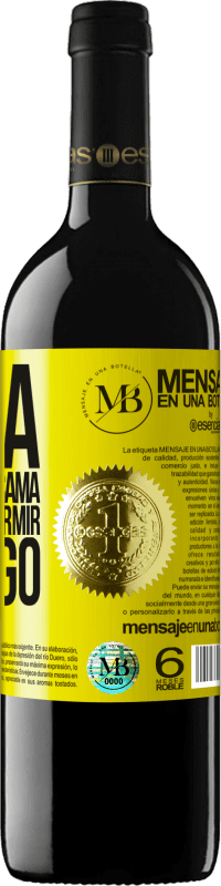 «Ojalá te roben la cama y vengas a dormir conmigo» Edición RED MBE Reserva