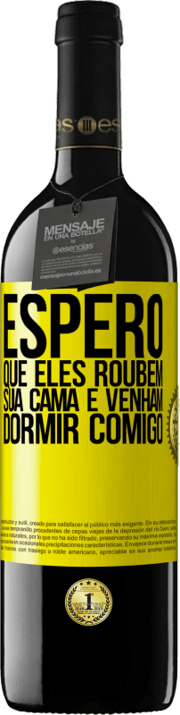 39,95 € | Vinho tinto Edição RED MBE Reserva Espero que eles roubem sua cama e venham dormir comigo Etiqueta Amarela. Etiqueta personalizável Reserva 12 Meses Colheita 2016 Tempranillo