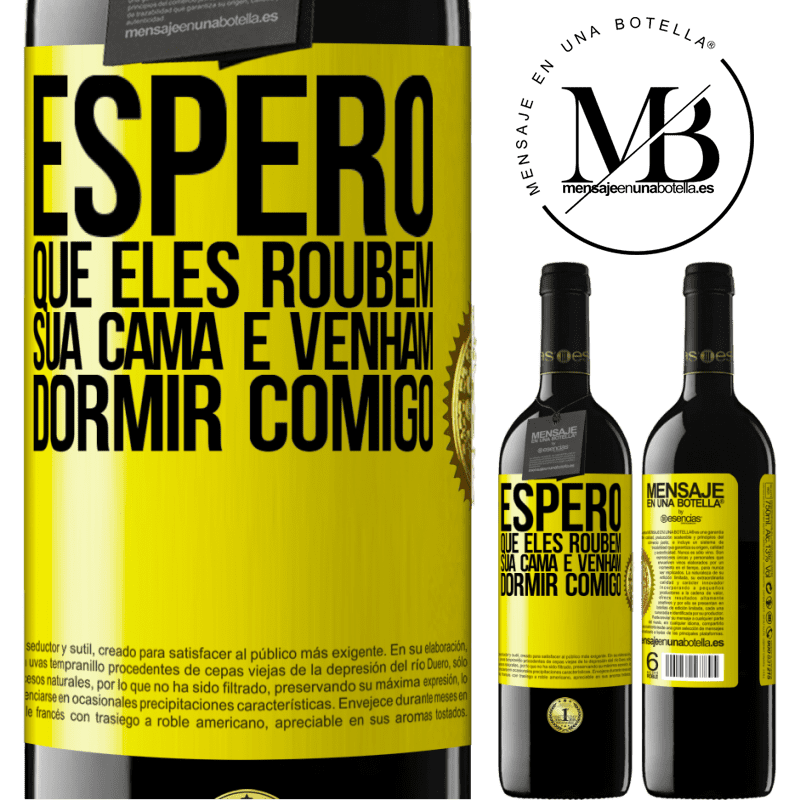 39,95 € Envio grátis | Vinho tinto Edição RED MBE Reserva Espero que eles roubem sua cama e venham dormir comigo Etiqueta Amarela. Etiqueta personalizável Reserva 12 Meses Colheita 2014 Tempranillo