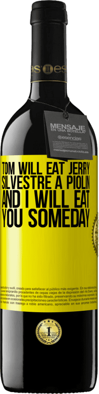 «Tom will eat Jerry, Silvestre a Piolin, and I will eat you someday» RED Edition MBE Reserve
