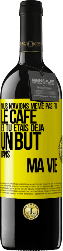 39,95 € | Vin rouge Édition RED MBE Réserve Nous n'avions même pas fini le café et tu étais déjà un but dans ma vie Étiquette Jaune. Étiquette personnalisable Réserve 12 Mois Récolte 2016 Tempranillo