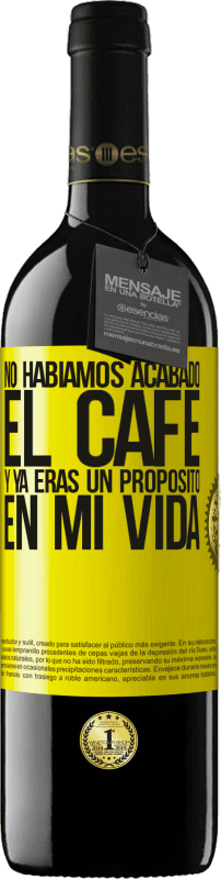39,95 € | Vino Tinto Edición RED MBE Reserva No habíamos acabado el café y ya eras un propósito en mi vida Etiqueta Amarilla. Etiqueta personalizable Reserva 12 Meses Cosecha 2016 Tempranillo