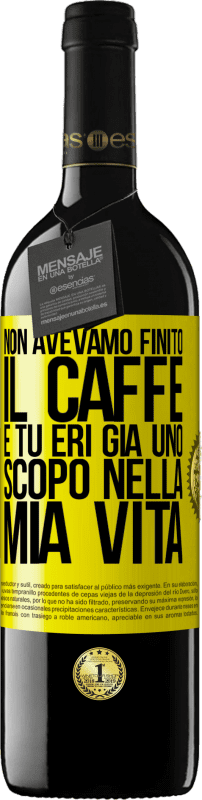 39,95 € | Vino rosso Edizione RED MBE Riserva Non avevamo finito il caffè e tu eri già uno scopo nella mia vita Etichetta Gialla. Etichetta personalizzabile Riserva 12 Mesi Raccogliere 2014 Tempranillo