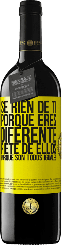 39,95 € | Vino Tinto Edición RED MBE Reserva Se ríen de ti porque eres diferente. Ríete de ellos, porque son todos iguales Etiqueta Amarilla. Etiqueta personalizable Reserva 12 Meses Cosecha 2016 Tempranillo